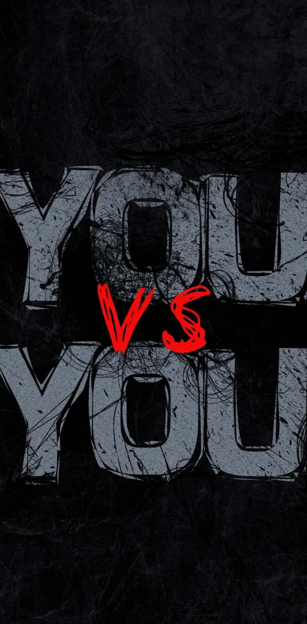 It’s always YOU vs YOU!
